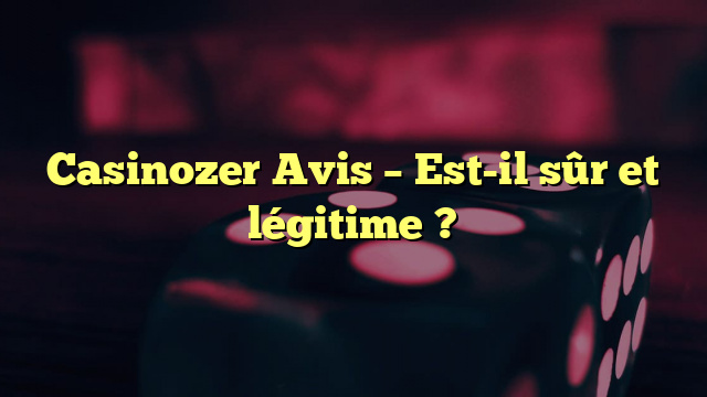 Casinozer Avis – Est-il sûr et légitime ?