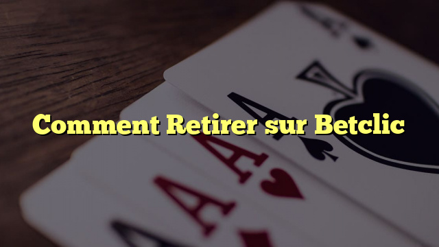 Comment Retirer sur Betclic