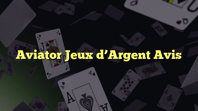 Aviator Jeux d’Argent Avis