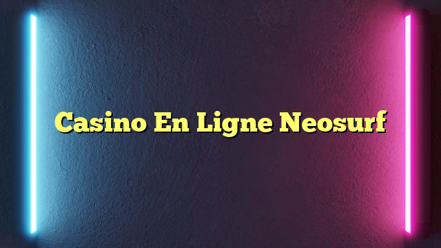 Casino En Ligne Neosurf