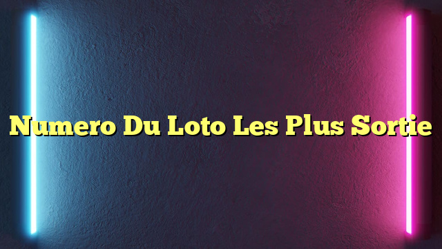 Numero Du Loto Les Plus Sortie