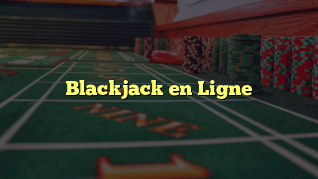 Blackjack en Ligne