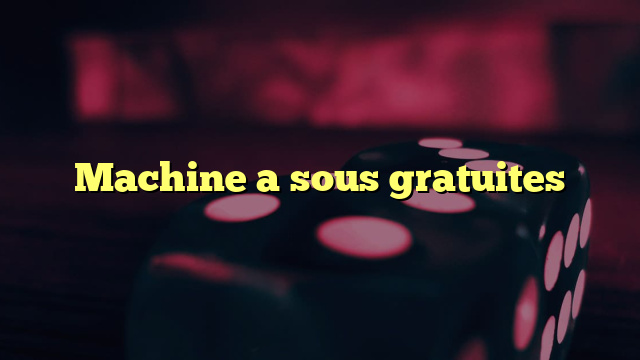 Machine a sous gratuites