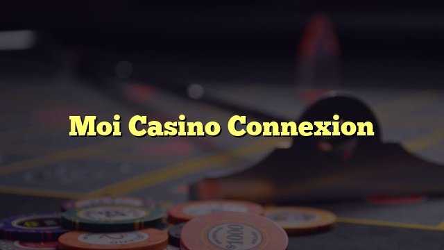 Moi Casino Connexion
