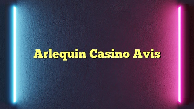 Arlequin Casino Avis