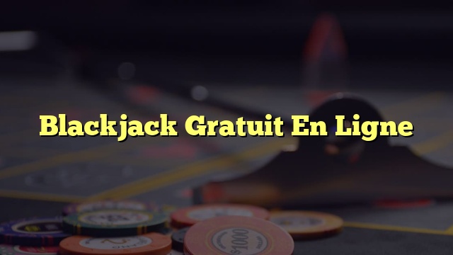 Blackjack Gratuit En Ligne
