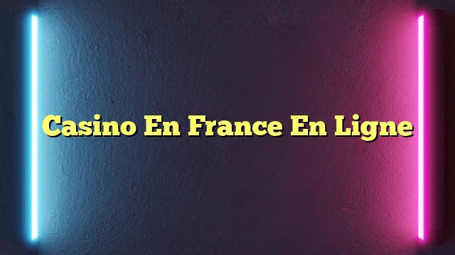 Casino En France En Ligne