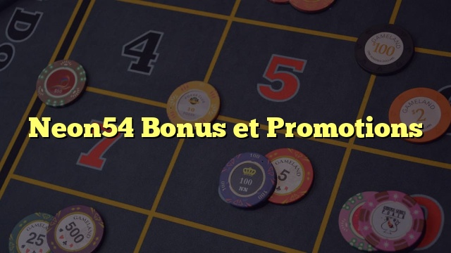 Neon54 Bonus et Promotions